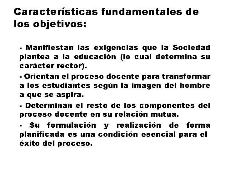 Características fundamentales de los objetivos: - Manifiestan las exigencias que la Sociedad plantea a