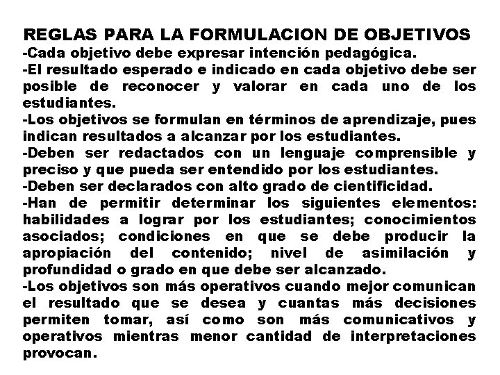 REGLAS PARA LA FORMULACION DE OBJETIVOS -Cada objetivo debe expresar intención pedagógica. -El resultado