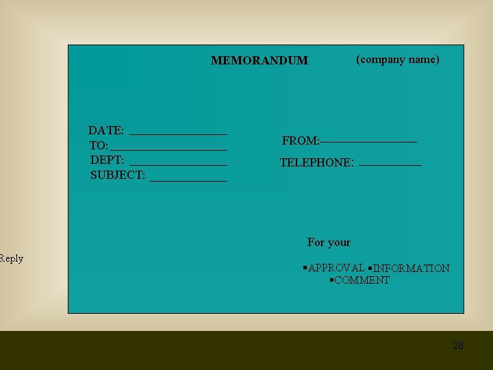 Reply MEMORANDUM DATE: TO: DEPT: SUBJECT: (company name) FROM: TELEPHONE: For your §APPROVAL §INFORMATION