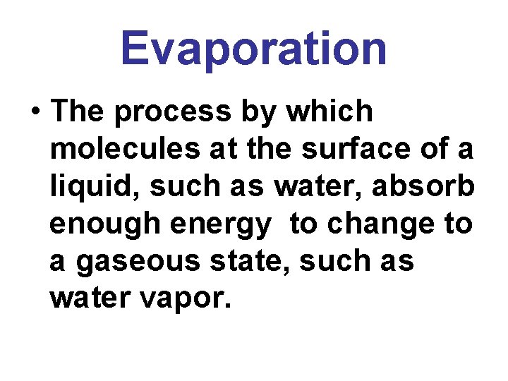 Evaporation • The process by which molecules at the surface of a liquid, such