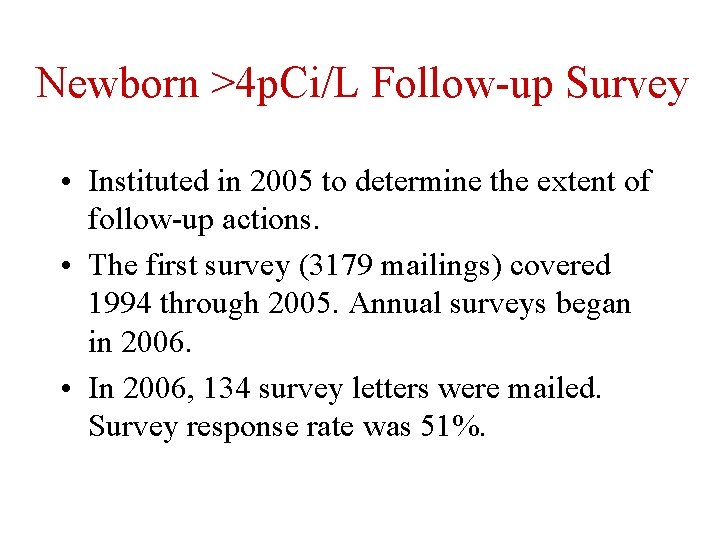 Newborn >4 p. Ci/L Follow-up Survey • Instituted in 2005 to determine the extent