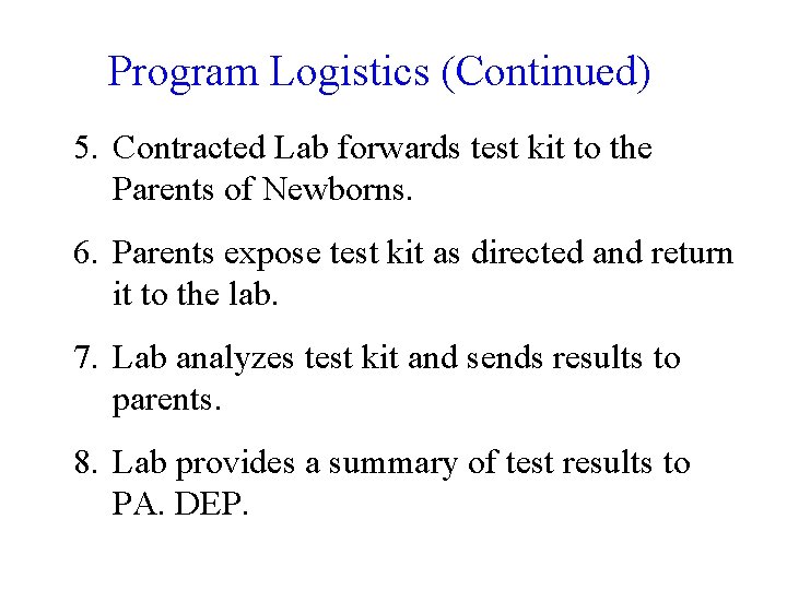 Program Logistics (Continued) 5. Contracted Lab forwards test kit to the Parents of Newborns.