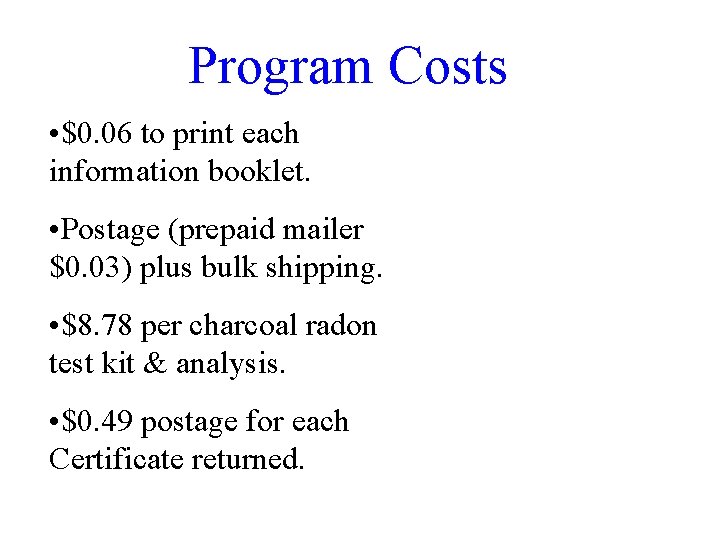 Program Costs • $0. 06 to print each information booklet. • Postage (prepaid mailer