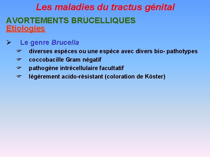 Les maladies du tractus génital AVORTEMENTS BRUCELLIQUES Etiologies Ø Le genre Brucella F F