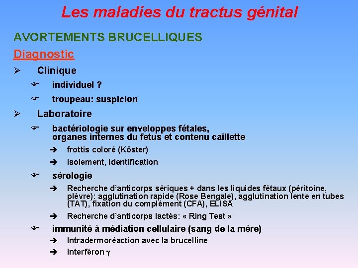 Les maladies du tractus génital AVORTEMENTS BRUCELLIQUES Diagnostic Ø Ø Clinique F individuel ?