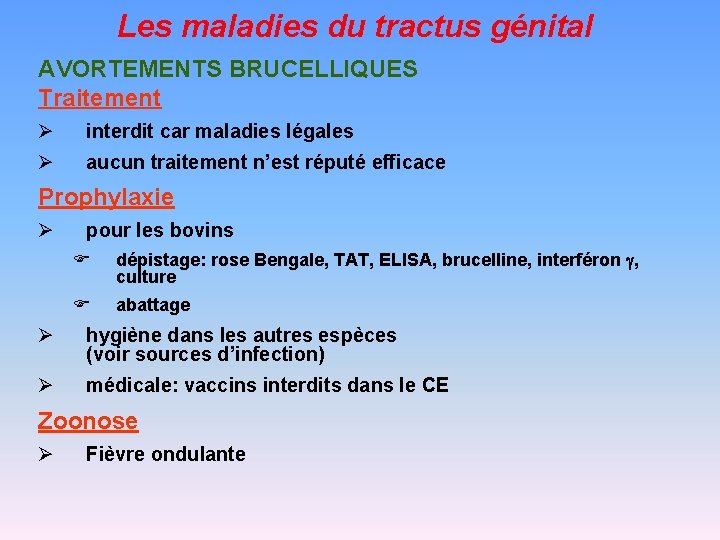 Les maladies du tractus génital AVORTEMENTS BRUCELLIQUES Traitement Ø interdit car maladies légales Ø