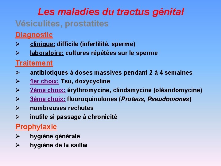 Les maladies du tractus génital Vésiculites, prostatites Diagnostic Ø Ø clinique: difficile (infertilité, sperme)