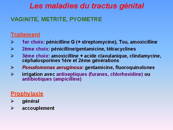 Les maladies du tractus génital VAGINITE, METRITE, PYOMETRE Traitement Ø Ø Ø 1 er