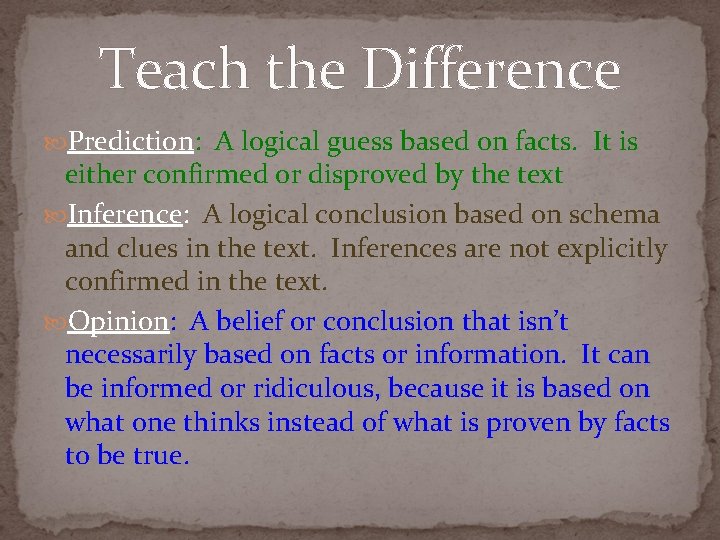 Teach the Difference Prediction: A logical guess based on facts. It is either confirmed