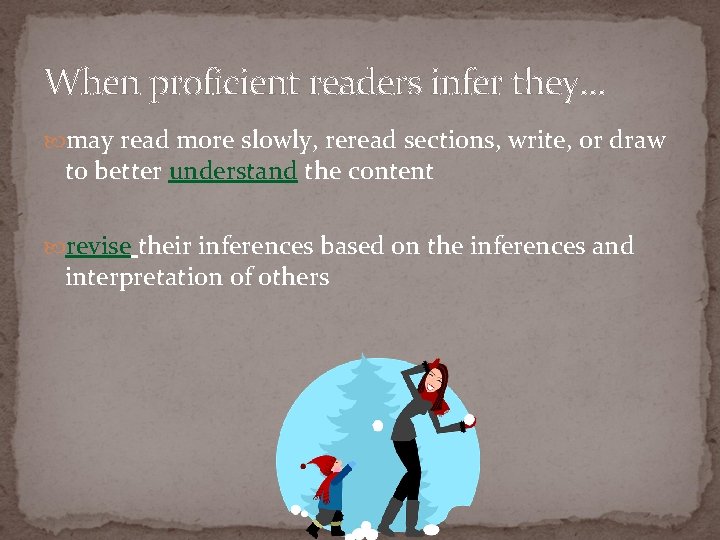 When proficient readers infer they… may read more slowly, reread sections, write, or draw