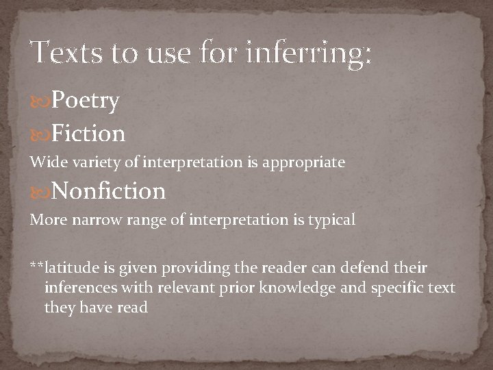 Texts to use for inferring: Poetry Fiction Wide variety of interpretation is appropriate Nonfiction