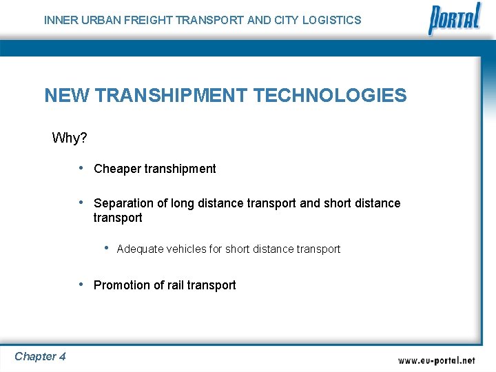 INNER URBAN FREIGHT TRANSPORT AND CITY LOGISTICS NEW TRANSHIPMENT TECHNOLOGIES Why? • Cheaper transhipment