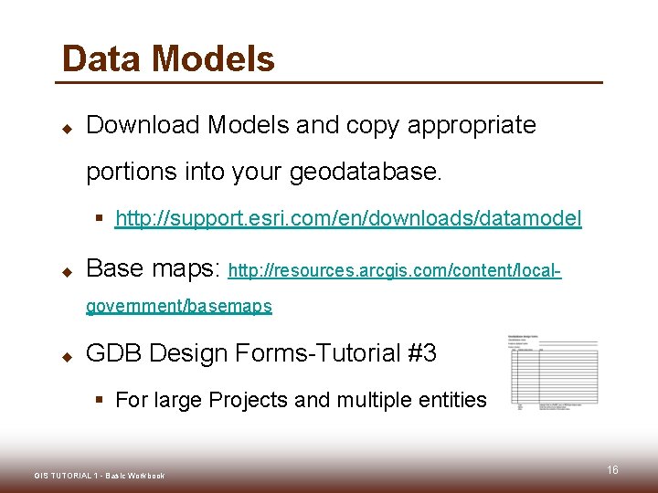 Data Models u Download Models and copy appropriate portions into your geodatabase. § http: