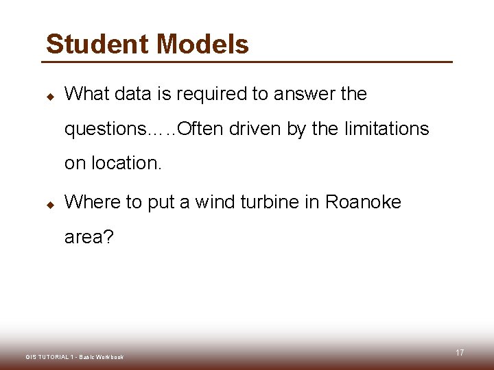 Student Models u What data is required to answer the questions…. . Often driven