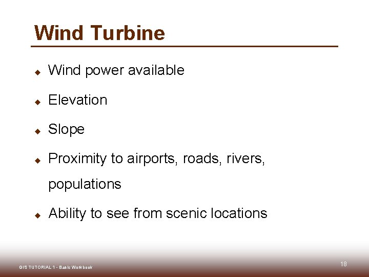 Wind Turbine u Wind power available u Elevation u Slope u Proximity to airports,
