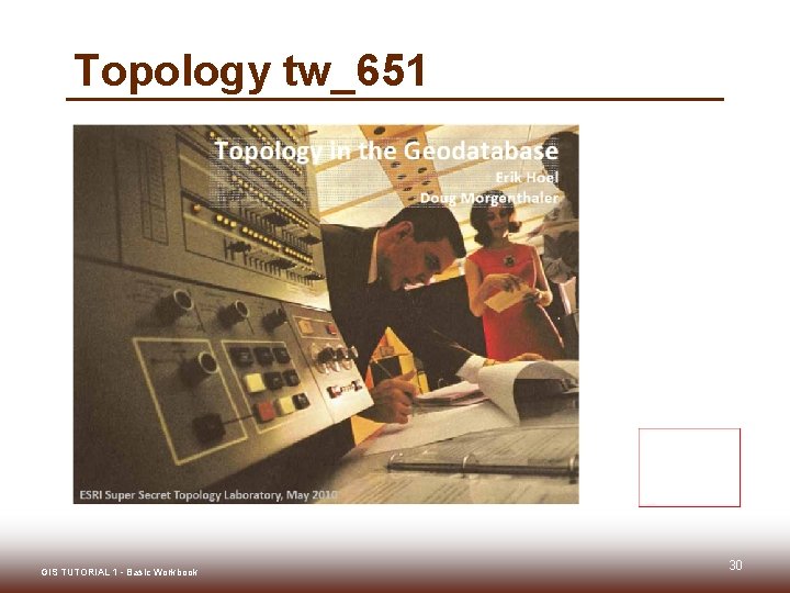 Topology tw_651 GIS TUTORIAL 1 - Basic Workbook 30 