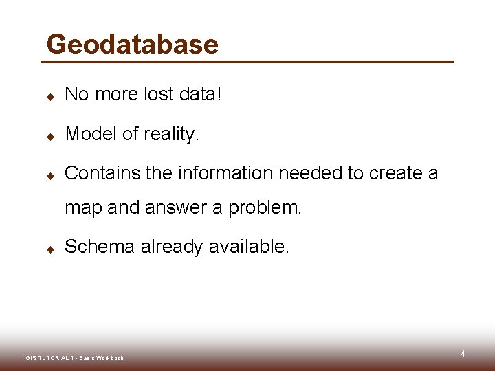 Geodatabase u No more lost data! u Model of reality. u Contains the information
