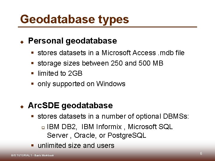 Geodatabase types u Personal geodatabase § § u stores datasets in a Microsoft Access.