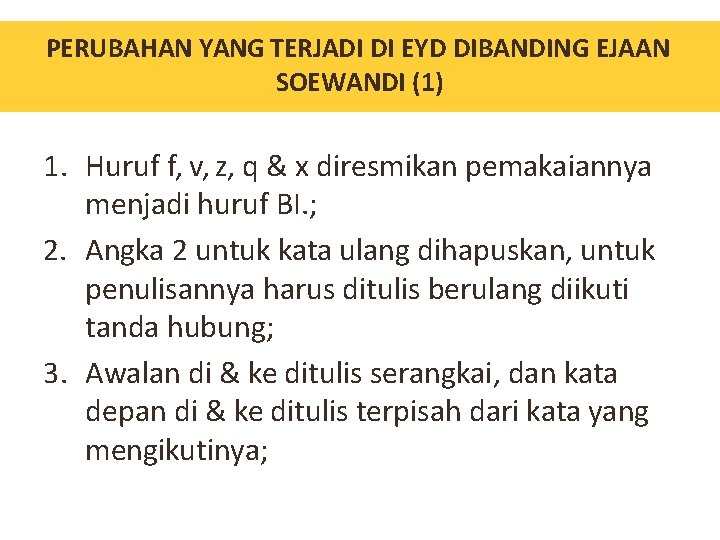 PERUBAHAN YANG TERJADI DI EYD DIBANDING EJAAN SOEWANDI (1) 1. Huruf f, v, z,