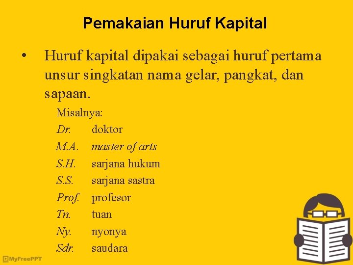 Pemakaian Huruf Kapital • Huruf kapital dipakai sebagai huruf pertama unsur singkatan nama gelar,