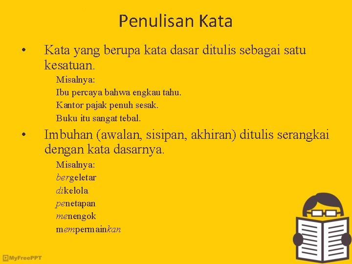 Penulisan Kata • Kata yang berupa kata dasar ditulis sebagai satu kesatuan. Misalnya: Ibu