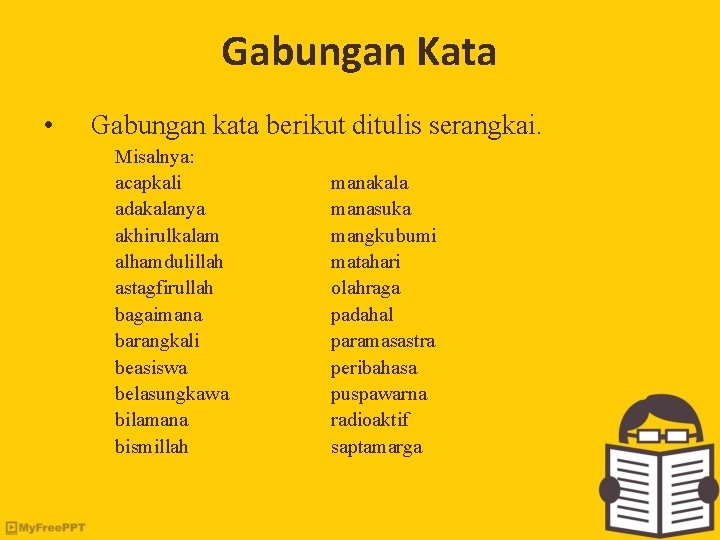 Gabungan Kata • Gabungan kata berikut ditulis serangkai. Misalnya: acapkali adakalanya akhirulkalam alhamdulillah astagfirullah