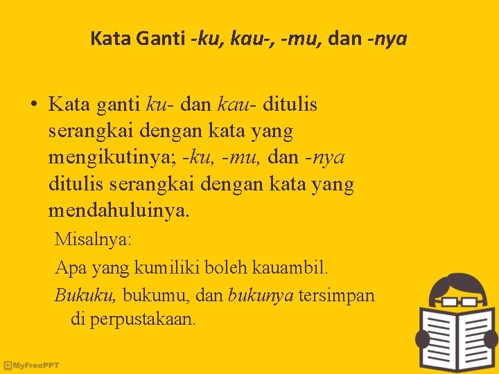 Kata Ganti -ku, kau-, -mu, dan -nya • Kata ganti ku- dan kau- ditulis