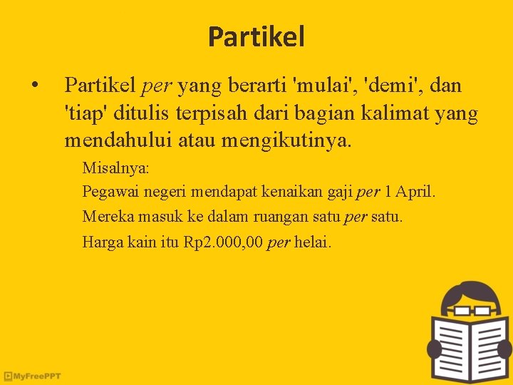 Partikel • Partikel per yang berarti 'mulai', 'demi', dan 'tiap' ditulis terpisah dari bagian