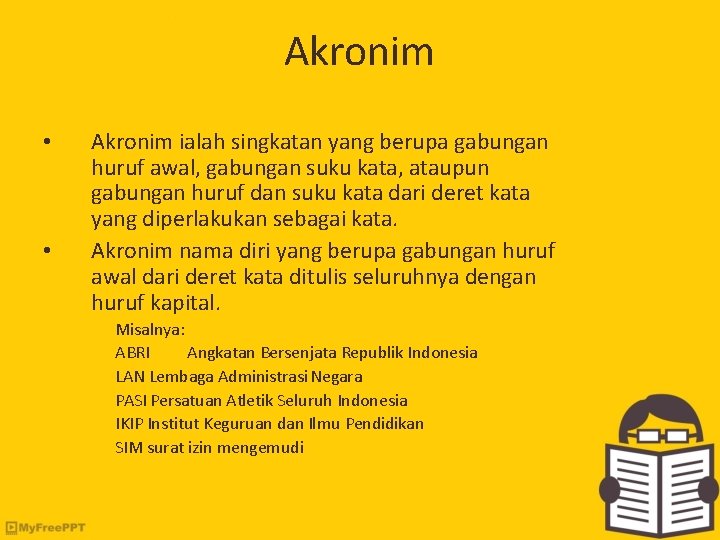 Akronim • • Akronim ialah singkatan yang berupa gabungan huruf awal, gabungan suku kata,