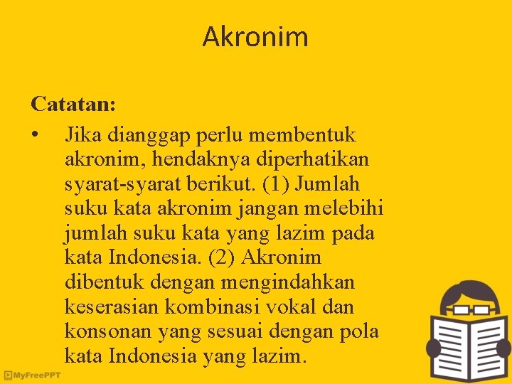 Akronim Catatan: • Jika dianggap perlu membentuk akronim, hendaknya diperhatikan syarat-syarat berikut. (1) Jumlah