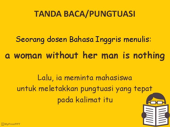 TANDA BACA/PUNGTUASI Seorang dosen Bahasa Inggris menulis: a woman without her man is nothing