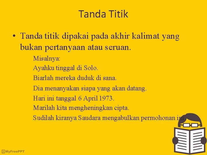 Tanda Titik • Tanda titik dipakai pada akhir kalimat yang bukan pertanyaan atau seruan.