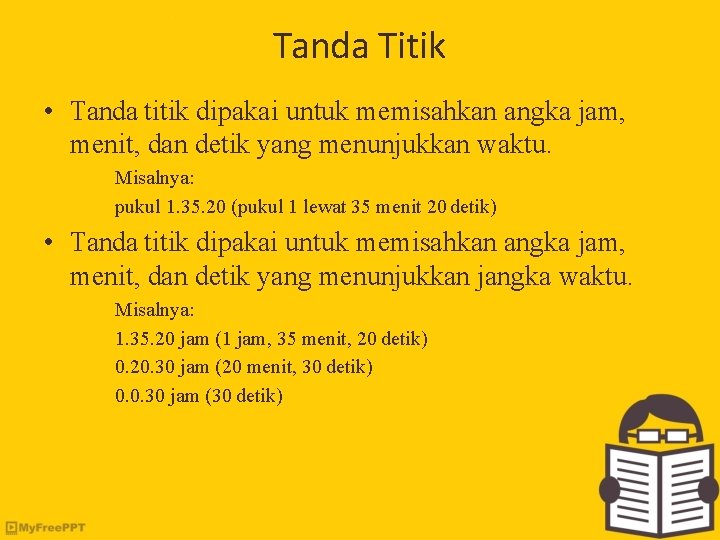 Tanda Titik • Tanda titik dipakai untuk memisahkan angka jam, menit, dan detik yang