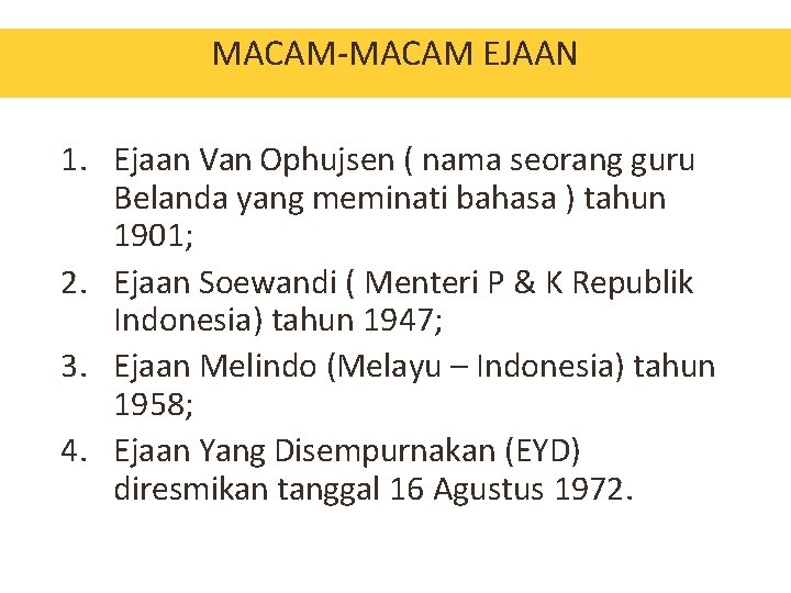 MACAM-MACAM EJAAN 1. Ejaan Van Ophujsen ( nama seorang guru Belanda yang meminati bahasa