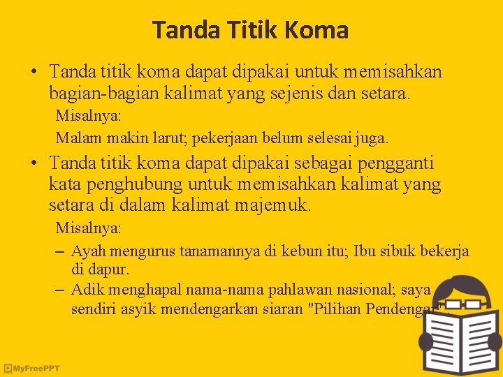 Tanda Titik Koma • Tanda titik koma dapat dipakai untuk memisahkan bagian-bagian kalimat yang