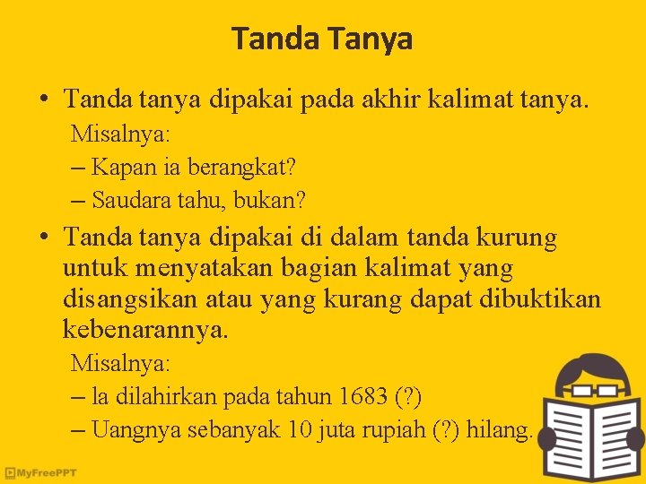 Tanda Tanya • Tanda tanya dipakai pada akhir kalimat tanya. Misalnya: – Kapan ia