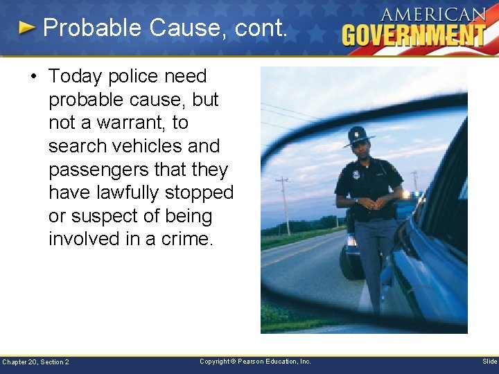 Probable Cause, cont. • Today police need probable cause, but not a warrant, to