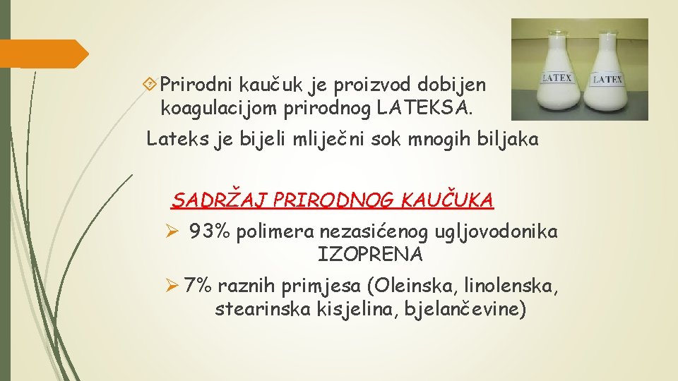  Prirodni kaučuk je proizvod dobijen koagulacijom prirodnog LATEKSA. Lateks je bijeli mliječni sok