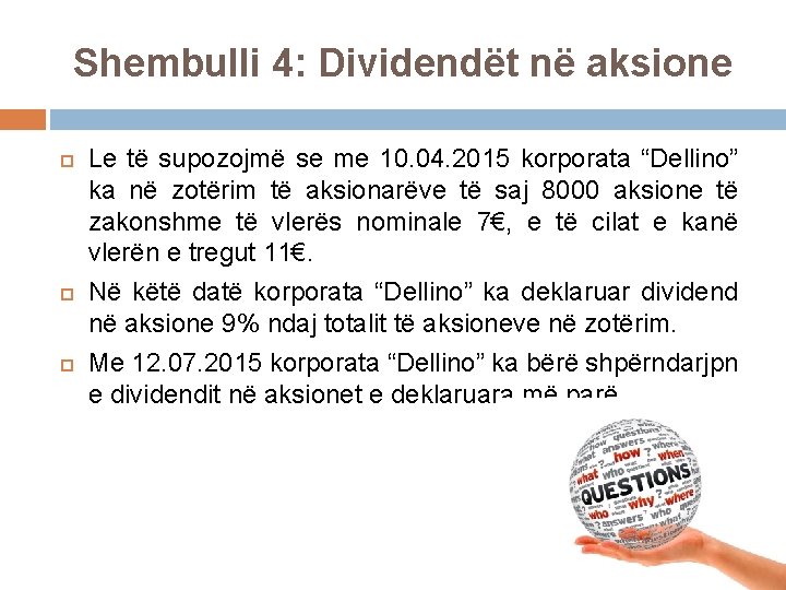 Shembulli 4: Dividendët në aksione Le të supozojmë se me 10. 04. 2015 korporata