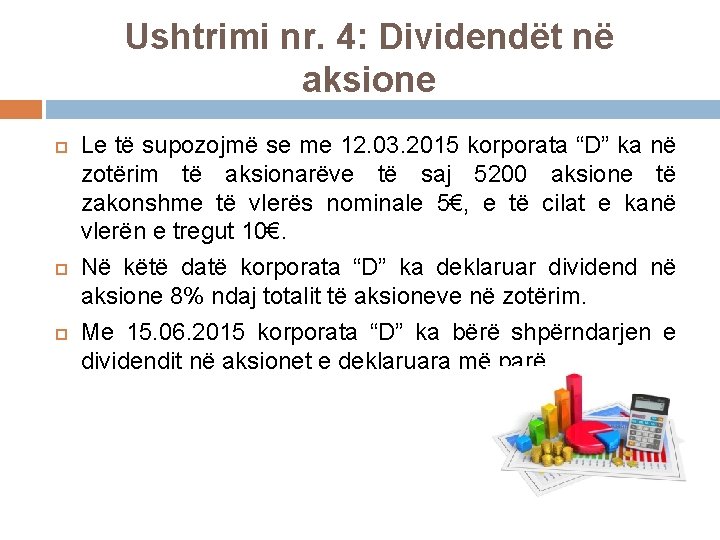 Ushtrimi nr. 4: Dividendët në aksione Le të supozojmë se me 12. 03. 2015