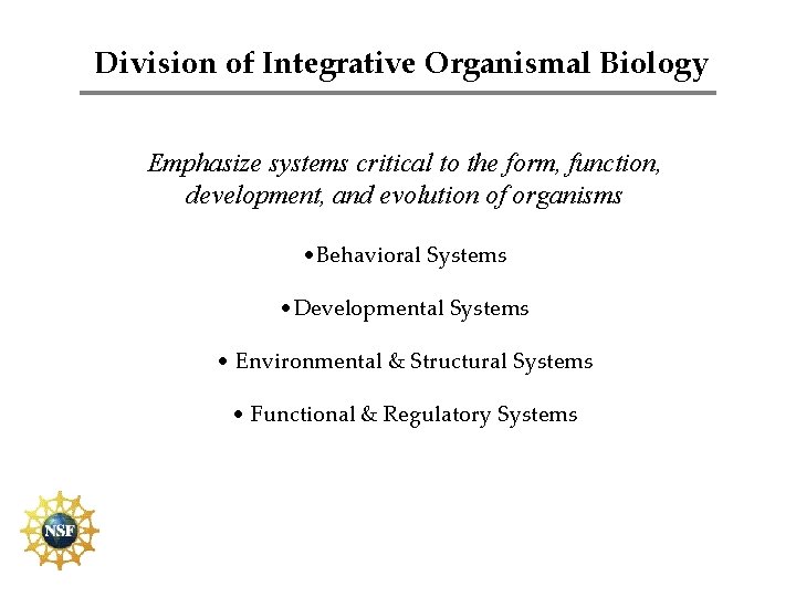 Division of Integrative Organismal Biology Emphasize systems critical to the form, function, development, and