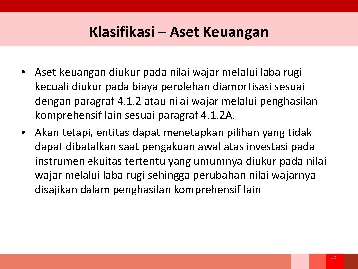 Klasifikasi – Aset Keuangan • Aset keuangan diukur pada nilai wajar melalui laba rugi