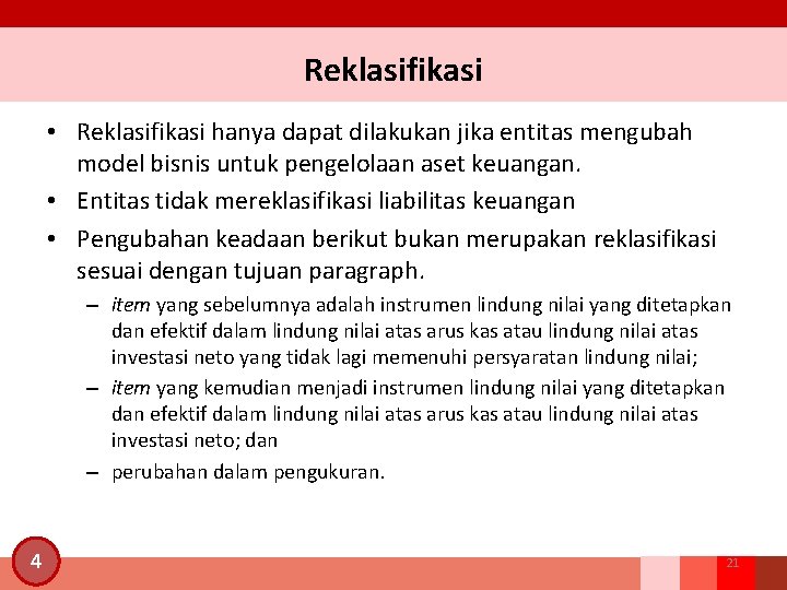 Reklasifikasi • Reklasifikasi hanya dapat dilakukan jika entitas mengubah model bisnis untuk pengelolaan aset