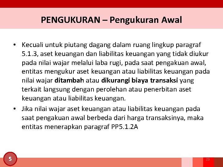 PENGUKURAN – Pengukuran Awal • Kecuali untuk piutang dagang dalam ruang lingkup paragraf 5.