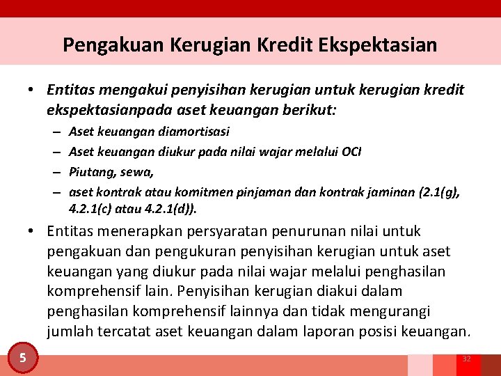 Pengakuan Kerugian Kredit Ekspektasian • Entitas mengakui penyisihan kerugian untuk kerugian kredit ekspektasianpada aset