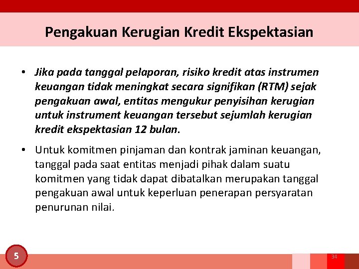 Pengakuan Kerugian Kredit Ekspektasian • Jika pada tanggal pelaporan, risiko kredit atas instrumen keuangan