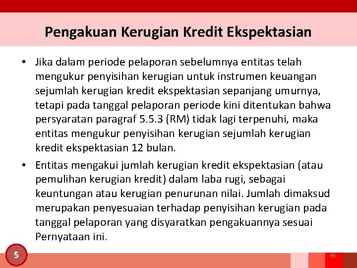 Pengakuan Kerugian Kredit Ekspektasian • Jika dalam periode pelaporan sebelumnya entitas telah mengukur penyisihan