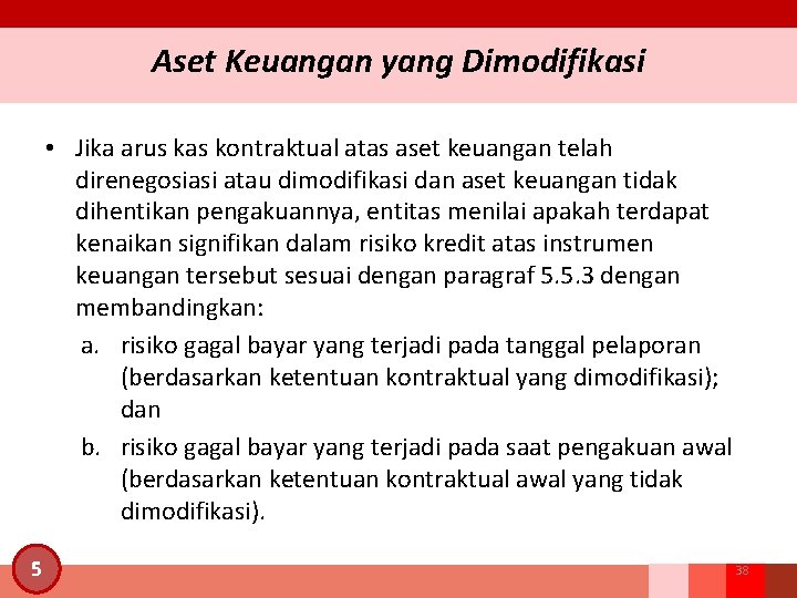 Aset Keuangan yang Dimodifikasi • Jika arus kas kontraktual atas aset keuangan telah direnegosiasi