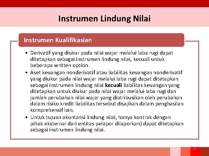 Instrumen Lindung Nilai Instrumen Kualifikasian • Derivatif yang diukur pada nilai wajar melalui laba