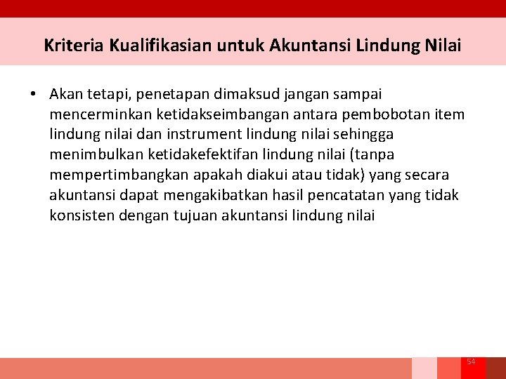 Kriteria Kualifikasian untuk Akuntansi Lindung Nilai • Akan tetapi, penetapan dimaksud jangan sampai mencerminkan